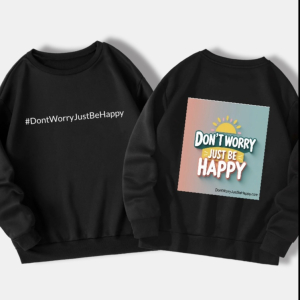 DontWorryJustBeHappy unisex customised sweatshirt